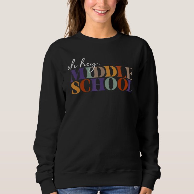 Oh Hey Middle School Back to School For Teacher An Sweatshirt (Vorderseite)