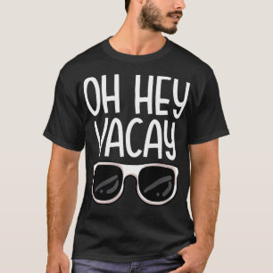 Oh Hey Vacay Lustige Familienreise Sommerferien Ho T-Shirt