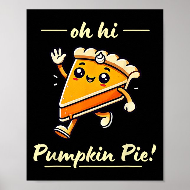 Oh Hi Pumpkin Pie - Niedlicher Kawaii Fall Ernteda Poster (Vorne)