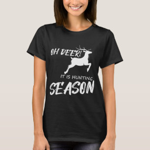 Oh Hirsch! Es ist Jagdsaison T-Shirt