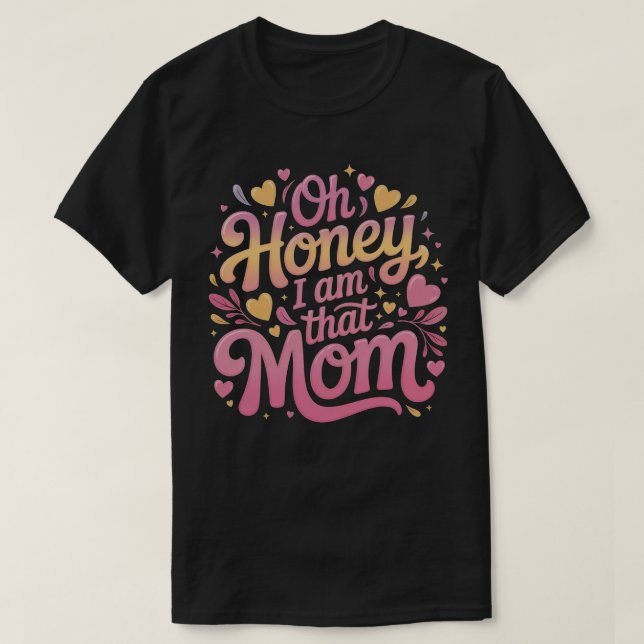 "Oh Honey, ich bin die MAMA" T-Shirt (Design vorne)