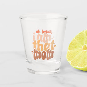 Oh Honey, ich bin diese Mama Schnapsglas