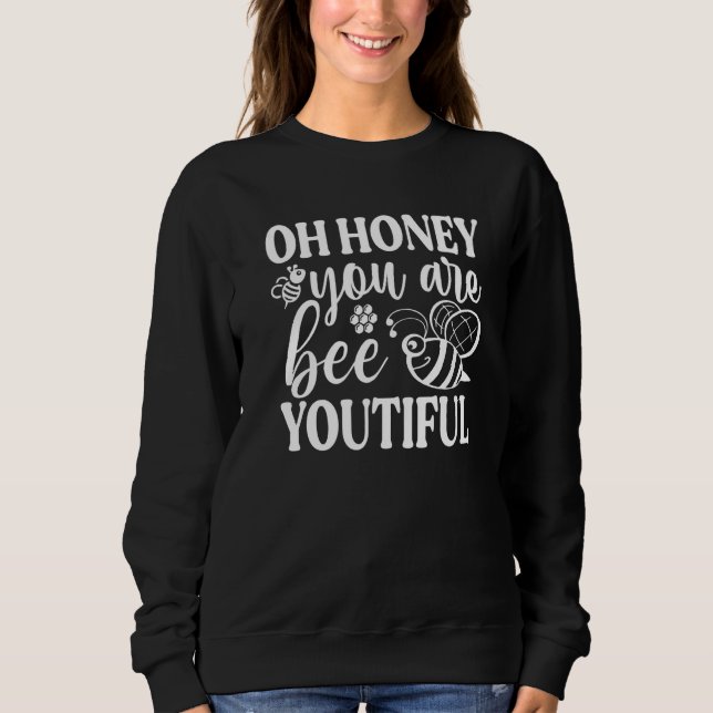 Oh Honey You Are Bee Youtiful Sweatshirt (Vorderseite)