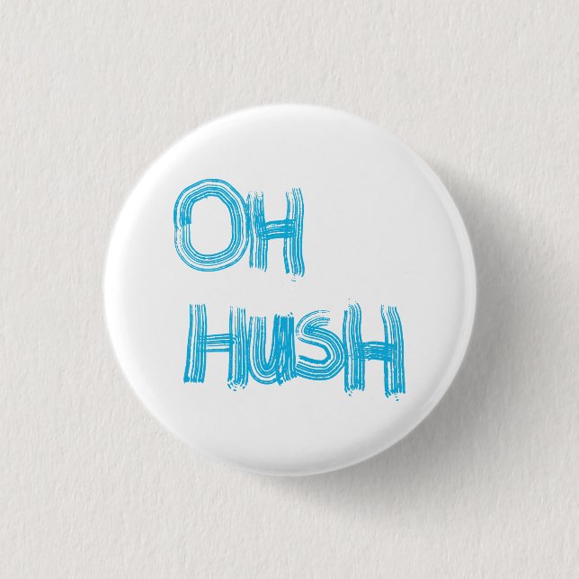 Oh Hush - lustige, handgezeichnete Buchstaben Button (Vorderseite)