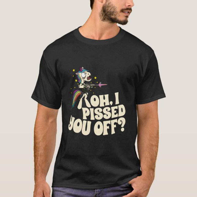 Oh I Pissed You Off Unicorn Mad Angry Fantasy T-Shirt (Vorderseite)