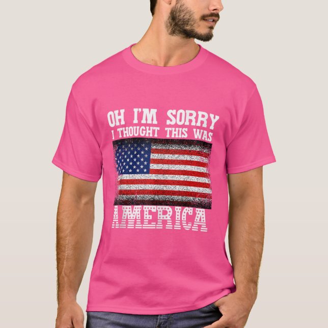 Oh, ich bedaure, dass ich dachte, das war Amerika  T-Shirt (Vorderseite)