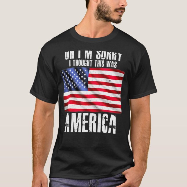 Oh, ich bedaure, dass ich dachte, das wäre Amerika T-Shirt (Vorderseite)