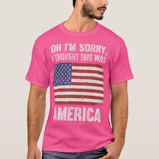 Oh, ich bedaure, dass ich dachte, das wäre Amerika T-Shirt (Vorderseite)