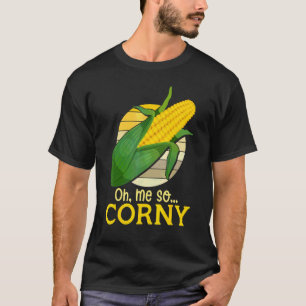 Oh ich bin so corny Süßmais Mais Lebensmittel Hum T-Shirt