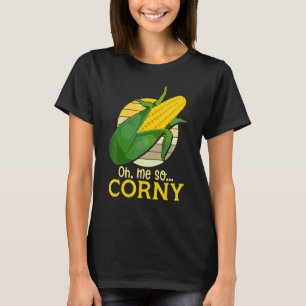 Oh ich bin so corny Süßmais Mais Lebensmittel Hum T-Shirt