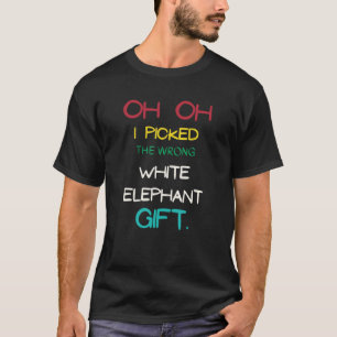 Oh, ich habe den falschen weißen Elefanten gepickt T-Shirt