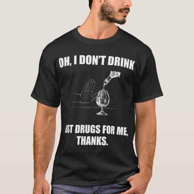 Oh, ich trinke nicht nur Drogen für mich, danke T-Shirt (Vorderseite)