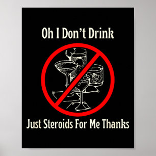 Oh, ich trinke nicht, nur Steroide für mich danke  Poster