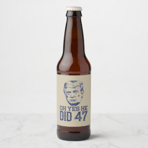 Oh ja, er tat 47 Trump 2024 Bierflaschenetikett