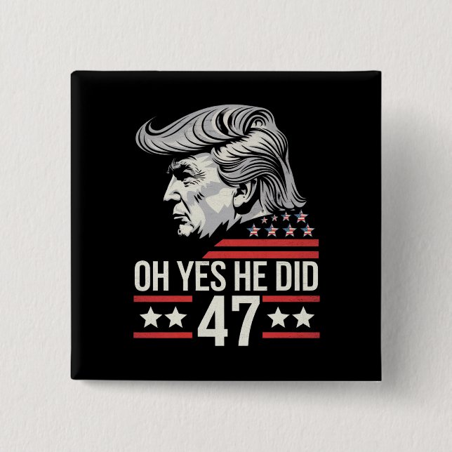 Oh ja, er tat 47 Trump 2024 Button (Vorderseite)