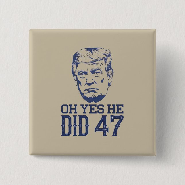 Oh ja, er tat 47 Trump 2024 Button (Vorderseite)