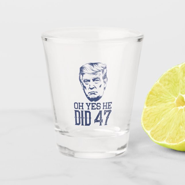Oh ja, er tat 47 Trump 2024 Schnapsglas (Vorderseite)
