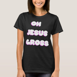 Oh Jesus Gross Drag Mem T-Shirt