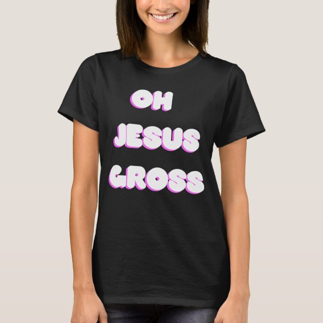 Oh Jesus Gross Drag Mem T-Shirt (Vorderseite)