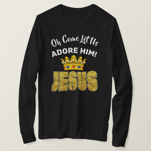 Oh, kommen Sie Lass uns Adore Ihn König Jesus T-Shirt (Design vorne)