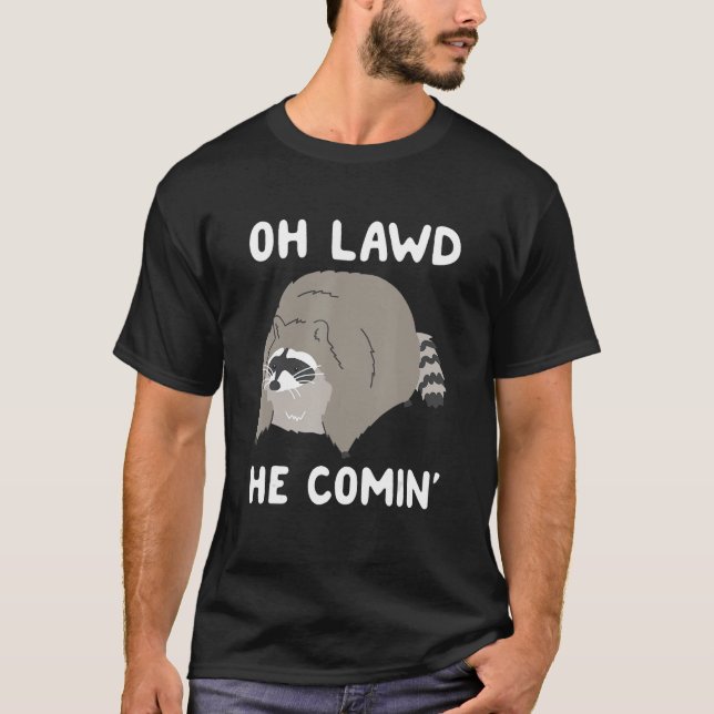 Oh Lawd He Comin' Raccoon 1 T-Shirt (Vorderseite)