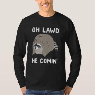 Oh Lawd He Comin' Raccoon T-Shirt