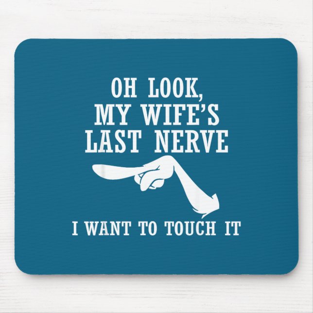 Oh Look My Wife's Last Nerve I Want To Touch It Fu Mousepad (Vorne)