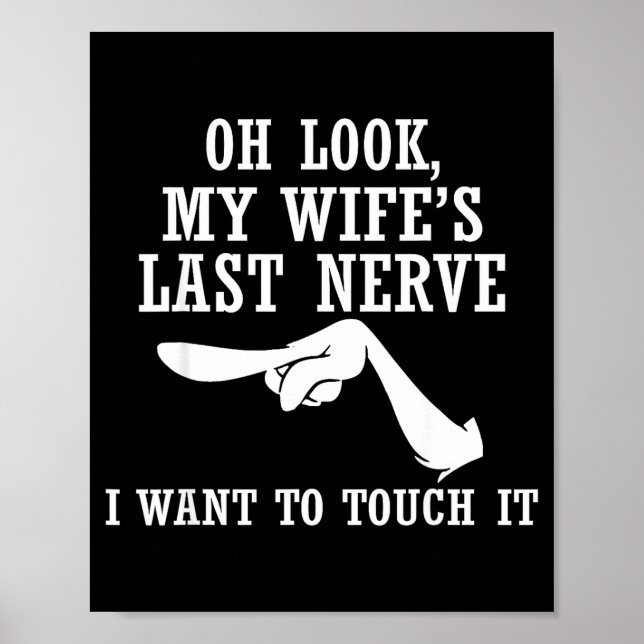 Oh Look My Wife's Last Nerve I Want To Touch It Fu Poster (Vorne)
