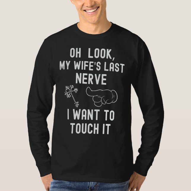 Oh Look My Wife's Last Nerve I Want To Touch it Fu T-Shirt (Vorderseite)