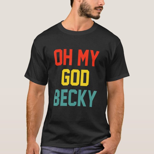 Oh mein Gott Becky Apparel T-Shirt (Vorderseite)