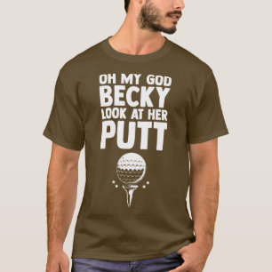Oh mein Gott Becky schauen sich ihren Putt Golfer T-Shirt
