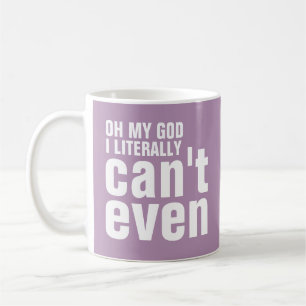 Oh mein Gott kann ich buchstäblich nicht einmal Kaffeetasse