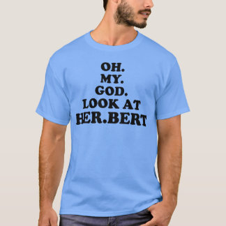 oh mein Gott schau dir Herbert Design Freund an T-Shirt