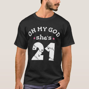 Oh mein Gott, sie ist 21 Jahre alt T-Shirt