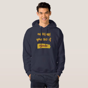Oh mein lieber! Du hast es wieder getan! Hoodie