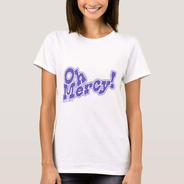 Oh Mercy Fun nehmen Sie es einfach Slogan T-Shirt (Vorderseite)