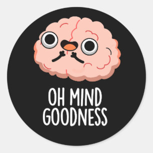 Oh Mind Goodness Funny Brain Pun Dark BG Runder Aufkleber