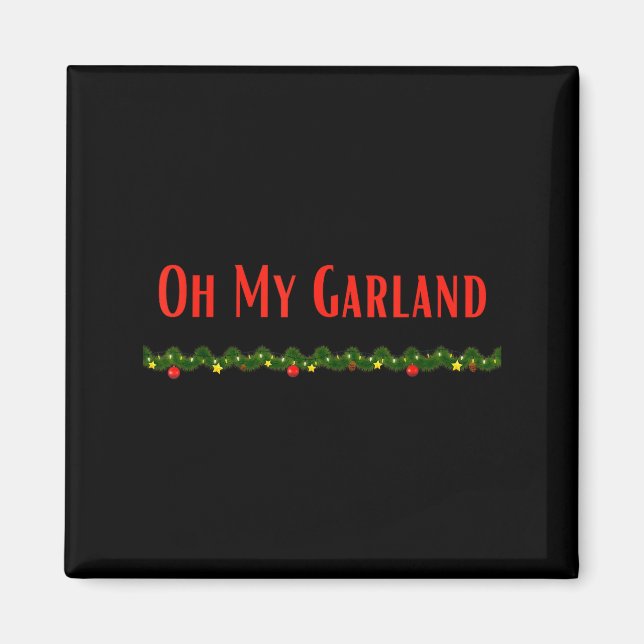 Oh My Garland - Funny Christmas Movie Quotes  Magnet (Vorne)
