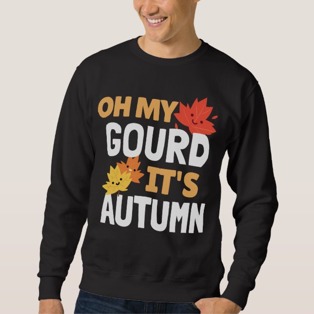 Oh My Gourd, It's Autumn! Sweatshirt (Vorderseite)