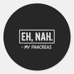 Oh, nah. - Meine Bauchspeicheldrüse - Spaß zur Sen Runder Aufkleber