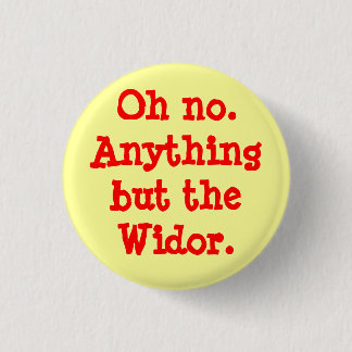 Oh nein alles aber das Widor - Knopf Button