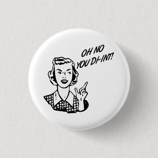OH NEIN, DAS HAST DU NICHT! Retro-Hausfrau Button