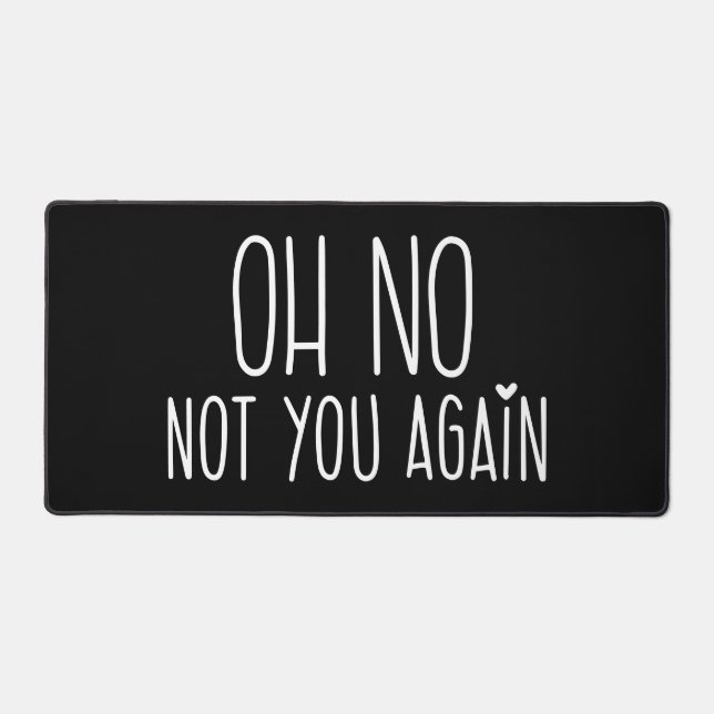 Oh nein, Sie nicht wieder Maus Pad Schreibtischunterlage (Vorderseite)