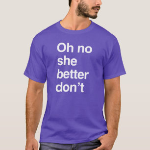 Oh nein, sie sollte besser nicht T-Shirt