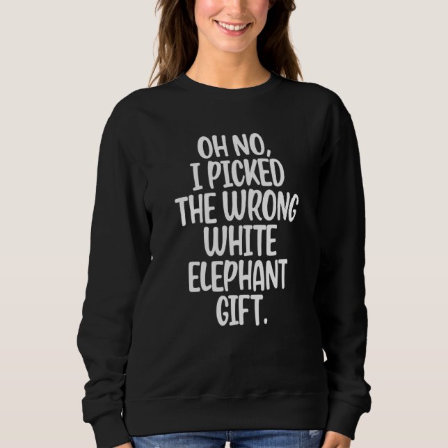 Oh No I Picked The Wrong White Elephant Christmas_ Sweatshirt (Vorderseite)