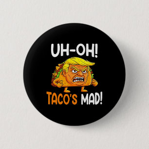 Oh-oh Tacos Mad! - Orange Faced Funny Trump Taco Button