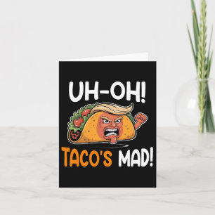 Oh-oh Tacos Mad! - Orange Faced Funny Trump Taco Karte