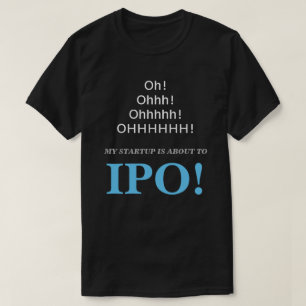 Oh! Ohhh! Mein Start ist ungefähr zu IPO! T-Shirt