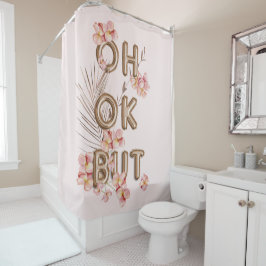 OH OK ABUT- Girly Trendy RoseGold Blume Motivation Duschvorhang