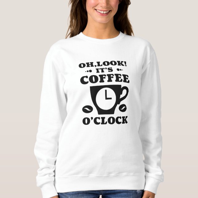 Oh, schau! Es ist Kaffee O'Clock Sweatshirt (Vorderseite)